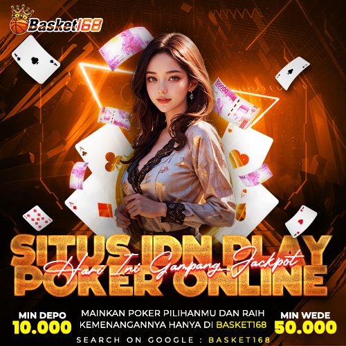 BASKET168: Situs Idn Play Poker Online Hari Ini Gampang Jackpot