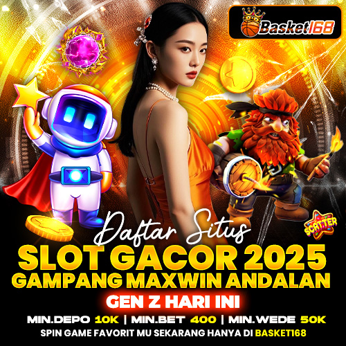 BASKET168: Daftar Situs Slot Gacor 2025 Gampang Maxwin Andalan Gen Z Hari Ini