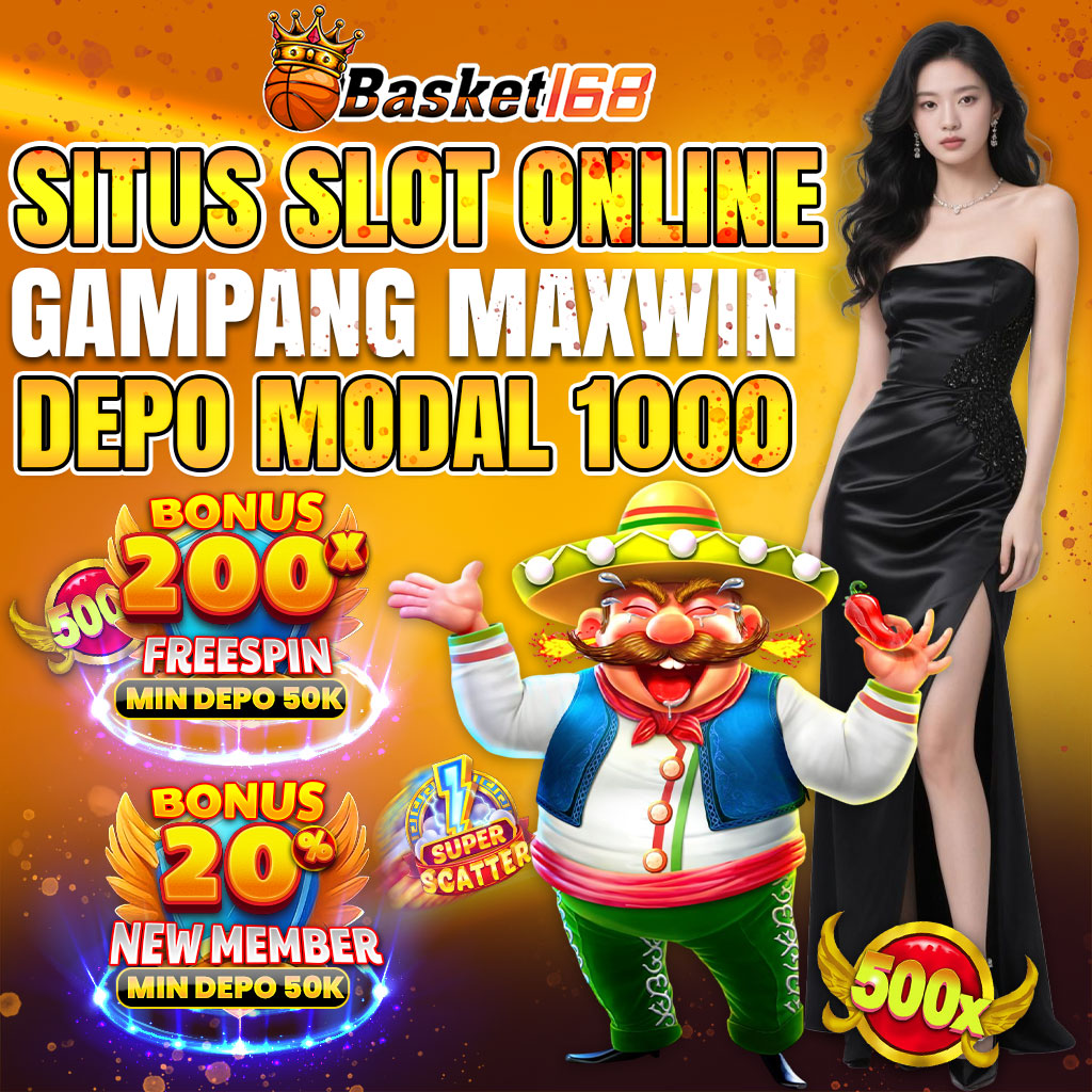 BASKET168 * Situs Slot Online Gampang Maxwin Deposit Modal 1000