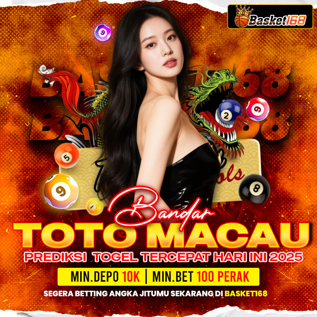 BASKET168: Bandar Toto Macau & Prediksi Togel Tercepat Hari ini 2025