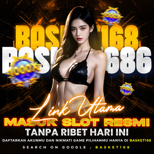 Basket168 | Situs Login Cepat Slot Resmi Link Alternatif Aman Di Asia