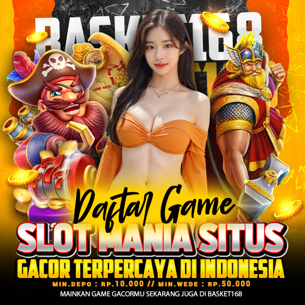 Basket168 > Daftar Game Slot Mania Situs Gacor Terpercaya Di Indonesia image 1