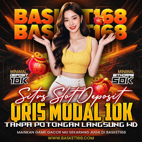 Basket168 Login | Situs Slot Deposit Qris Modal 10k Tanpa Potongan Langsung WD
