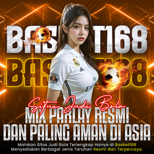 BASKET168 | Situs Judi Bola Mix Parlay Resmi Dan Paling Aman Di Asia
