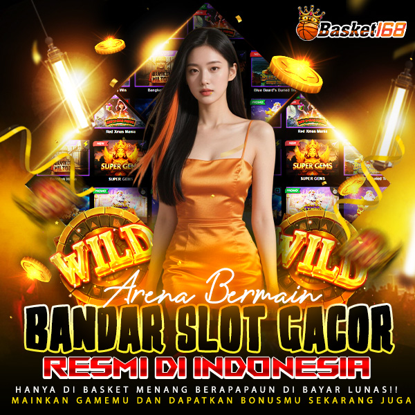 BASKET168 : Arena Bermain Bandar Slot Gacor Resmi Di Indonesia