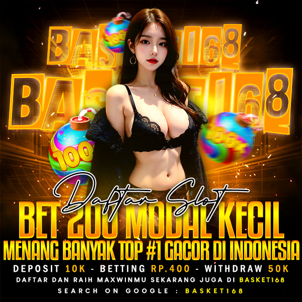BASKET168 : Daftar Slot Bet 200 Modal Kecil Menang Banyak Top #1 Gacor Di Indonesia