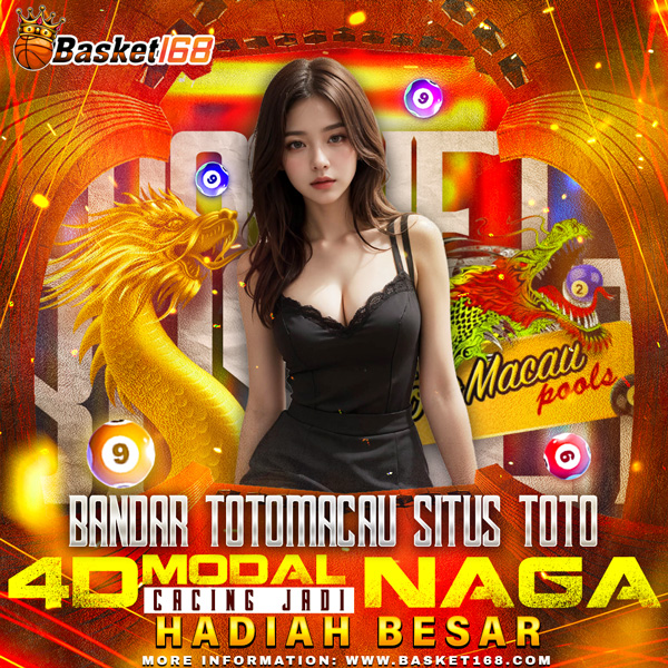 BASKET168 - Bandar Toto Macau Situs Toto 4D Modal Cacing Jadi Naga Hadiah Besar