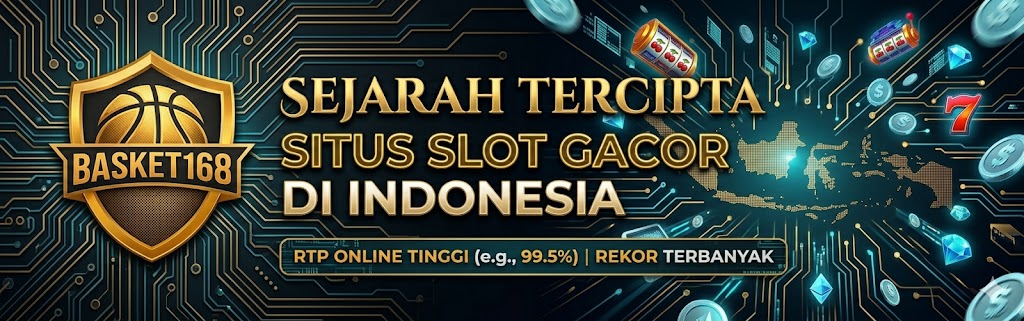 BASKET168 | Sejarah Tercipta Situs Slot Gacor Di Indonesia Dengan RTP Online