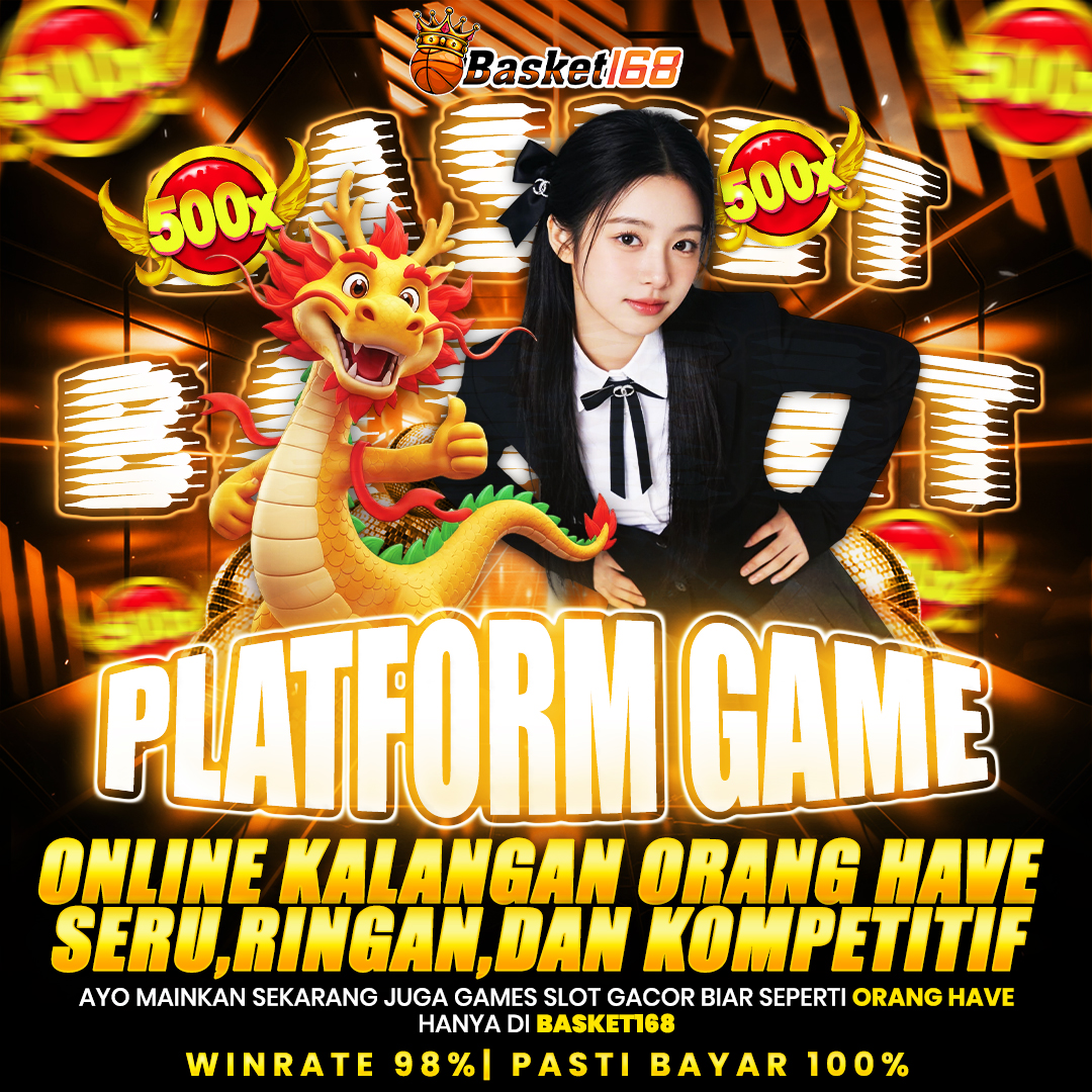 BASKET168: Platform Game Online Kalangan Orang Have Seru, Ringan, dan Kompetitif